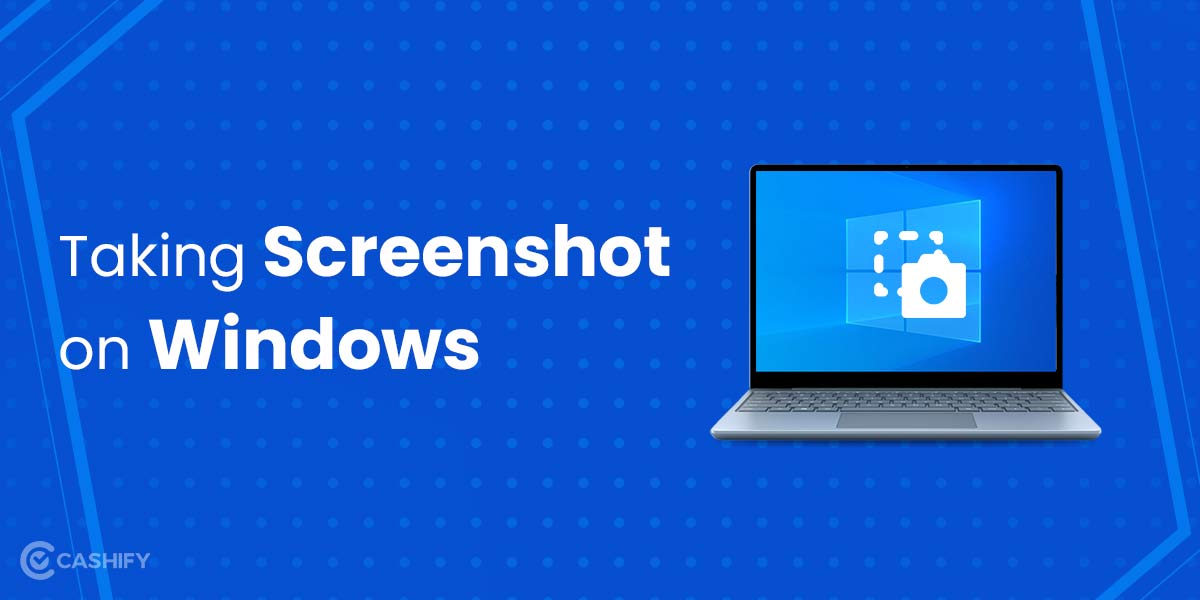 How To Take Screenshot On PC/Laptop? | Cashify Laptops Blog