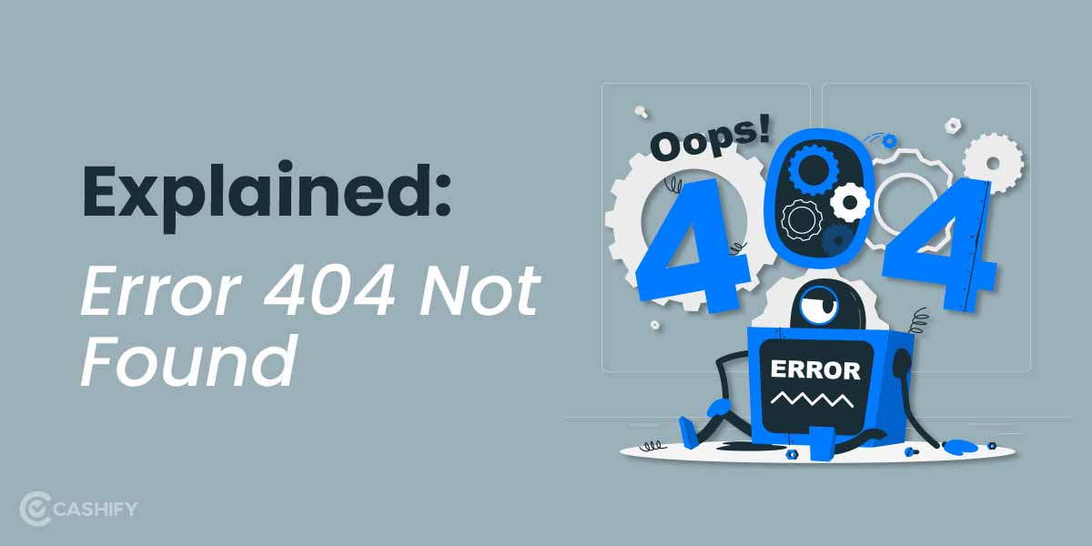 Explained: What Is Error 404 Not Found? | Cashify Blog