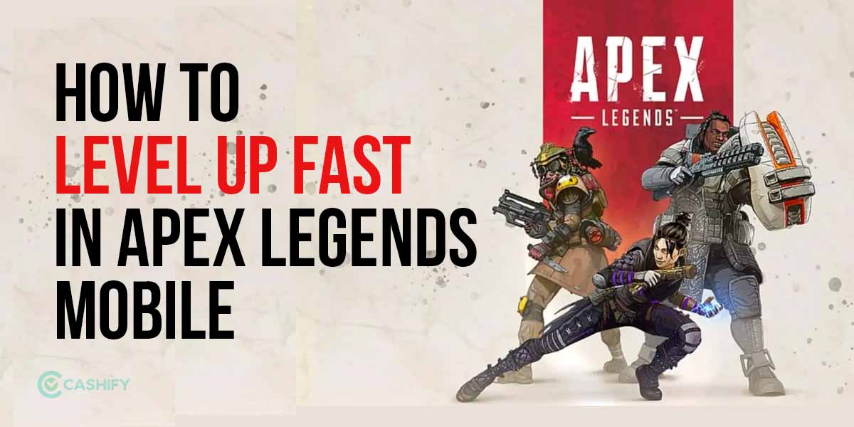 5 Tips On How To Level Up Fast In Apex Legends Mobile | Cashify Blog