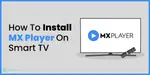 How To Install MX Player On Smart TV | Cashify Smart TVs Blog