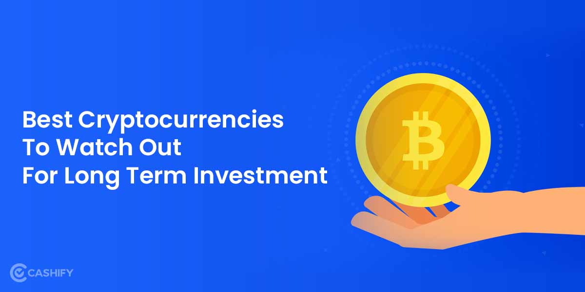 Best Cryptocurrencies To Watch Out For Long Term Investment | Cashify Blog