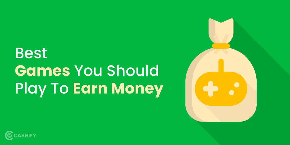 13 Best Games To Earn Money These Games Pay When You Play Cashify Blog Best Games You Should Play To Earn Money 