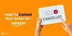Try These Methods To Cancel Your Orders On Amazon's App and Website ...