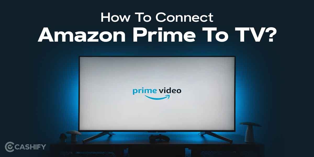 Here's How To Connect Amazon Prime To TV? April 2025 | Cashify Blog