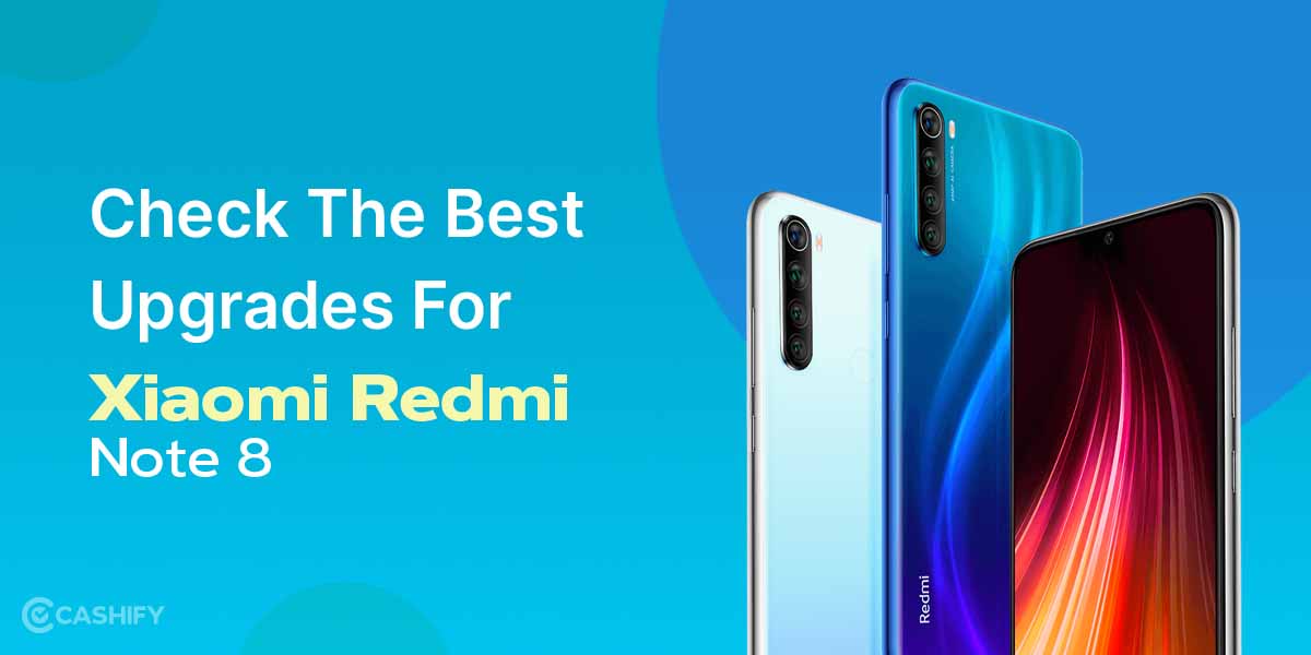 Check The Best Upgrades For Xiaomi Redmi Note 8