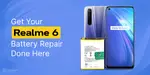 Get Your Realme 6 Battery Repair Done Here