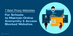 7 Best Proxy Websites For Schools to Access Blocked Websites