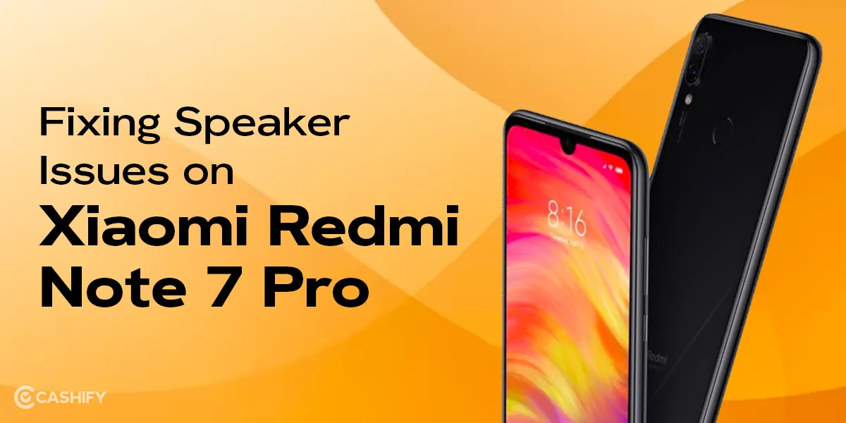 How To Repair Xiaomi Redmi Note 7 Pro Speaker | Cashify Repair Blog