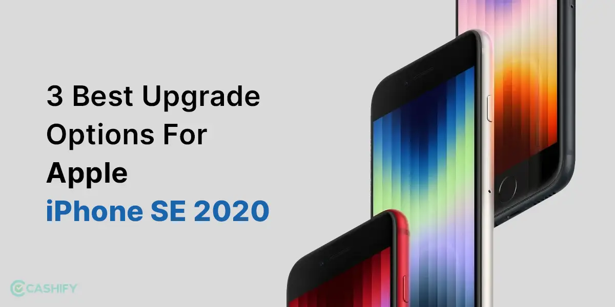 3 Best Upgrade Options For Apple iPhone SE 2020