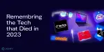 Farewell Tech 2023: Remembering All Technology That Died In 2023 ...