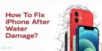 How To Fix Water Damaged iPhone? | Cashify Blog