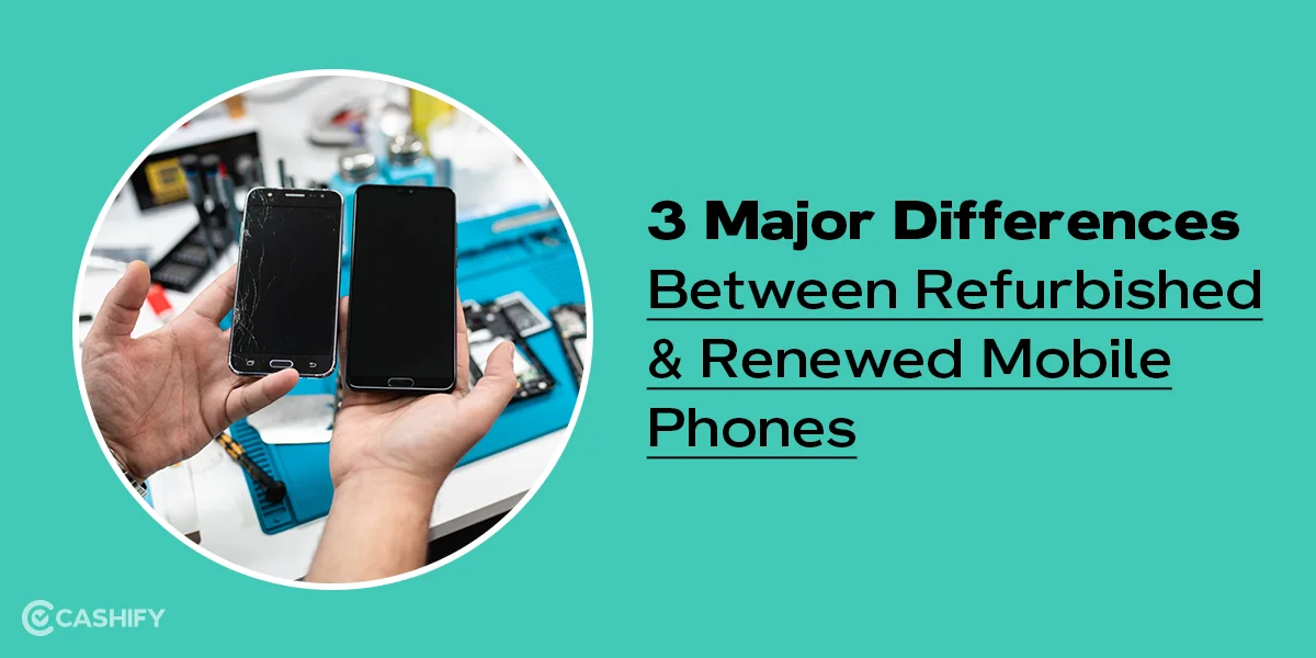 3 Major Differences Between Refurbished And Renewed Mobile Phones ...