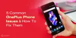 5 Common OnePlus Phone Issues And How To Fix Them | Cashify Repair Blog