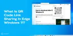 What Is QR Code Link Sharing In Edge Windows 11? Know Details ...