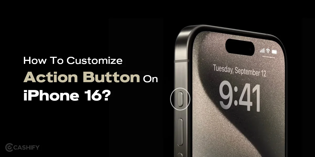 How To Customize Action Button On iPhone 16? | Cashify Mobile Phones Blog