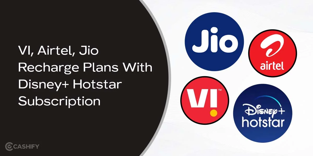 VI, Airtel, Jio Recharge Plans With Disney+ Hotstar Subscription