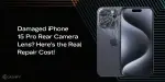 Damaged iPhone 15 Pro Rear Camera Lens? Here’s The Real Repair Cost ...
