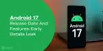 Android 17 Release Date And Features: Early Details Leak | Cashify Blog