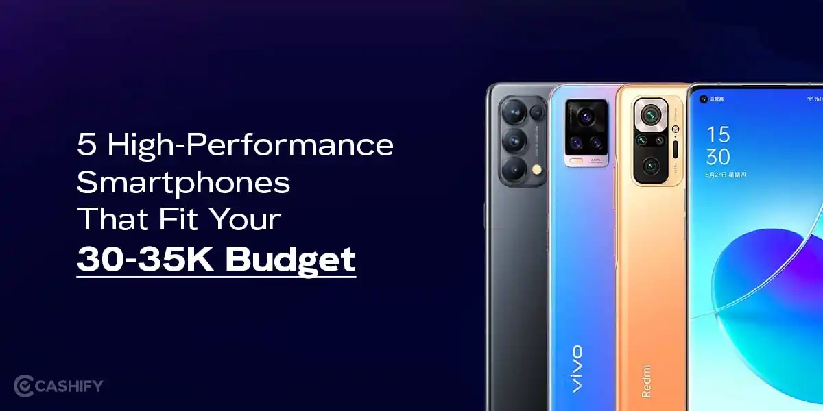 5 High-Performance Smartphones That Fit Under Budget | Cashify Blog