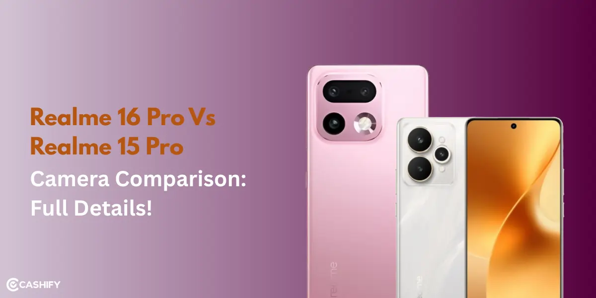 Realme 16 Pro Vs Realme 15 Pro Camera Comparison: Full Details! | Cashify Blog