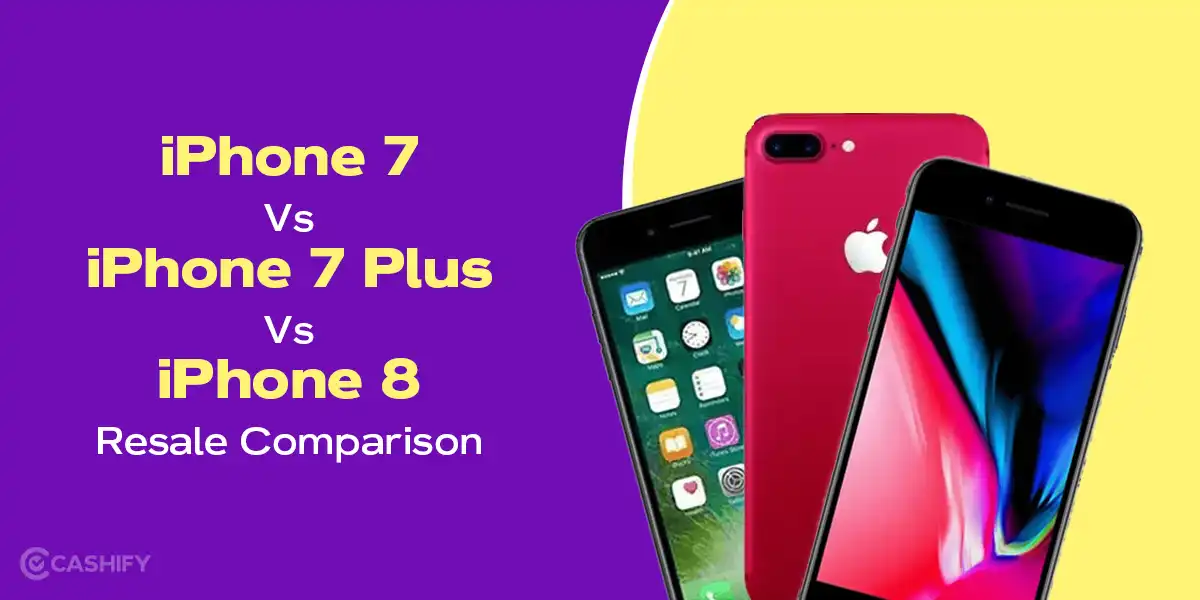 iPhone 7 Vs iPhone 7 Plus Vs iPhone 8 Resale Comparison | Cashify Buyback Blog